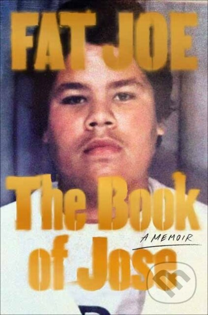 The Book of Jose (A Memoir) - Fat Joe - kniha z kategorie Životopisy, reportáže a myšlenky