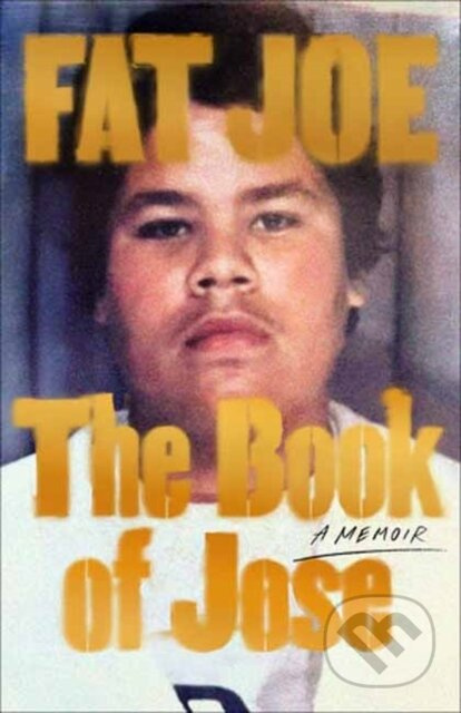 The Book of Jose (A Memoir) - FAT JOE, Shaheem Reid - kniha z kategorie Životopisy, reportáže a myšlenky