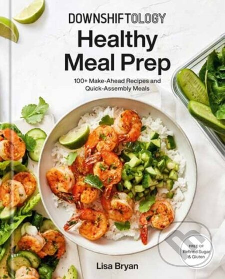 Downshiftology Healthy Meal Prep (100+ Make-Ahead Recipes and Quick-Assembly Meals: A Gluten-Free Cookbook) - kniha z kategorie Zdraví a životní styl