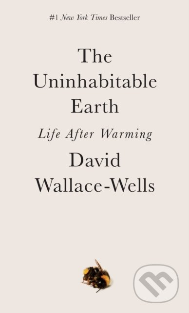 The Uninhabitable Earth (Life After Warming) - David Wallace-Wells - kniha z kategorie Humanitní a společenské vědy
