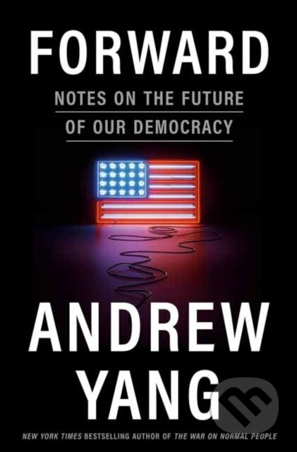 Forward (Notes on the Future of Our Democracy) - Andrew Yang - kniha z kategorie Životopisy, reportáže a myšlenky