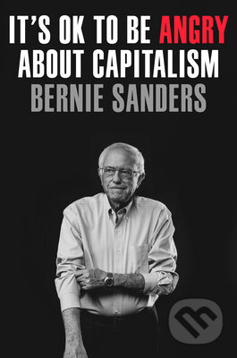 It's OK to Be Angry About Capitalism - Bernie Sanders, John Nichols - kniha z kategorie Ekonomie