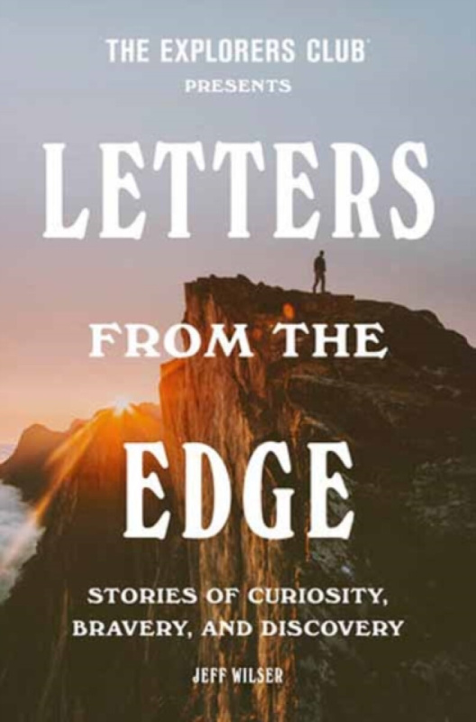 Random House USA Inc Explorers Club Presents: Letters from the Edge - Club, Explorers a Wilser, Jeff
