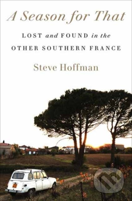 A Season for That (Lost and Found in the Other Southern France) - kniha z kategorie Životopisy, reportáže a myšlenky