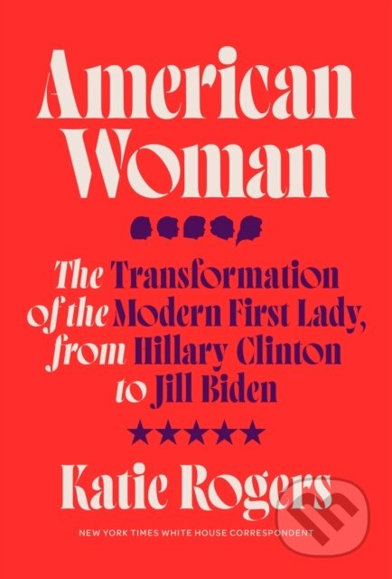 American Woman (The Transformation of the Modern First Lady, from Hillary Clinton to Jill Biden) - kniha z kategorie Životopisy, reportáže a myšlenky