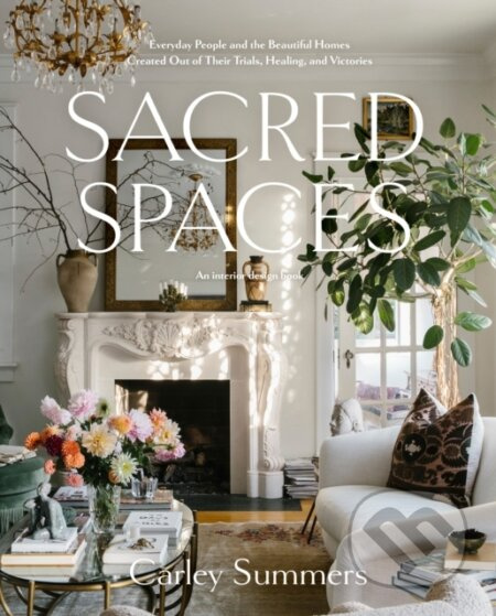 Sacred Spaces (Everyday People and the Beautiful Homes Created Out of Their Trials, Healing, and Victories) - kniha z kategorie Zdraví a životní styl