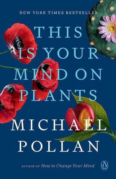 This Is Your Mind on Plants -  Michael Pollan