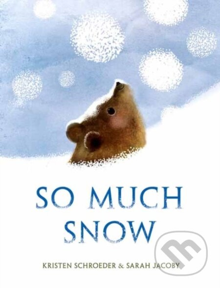 So Much Snow - Kristen Schroeder, Sarah Jacoby - kniha z kategorie Pro děti