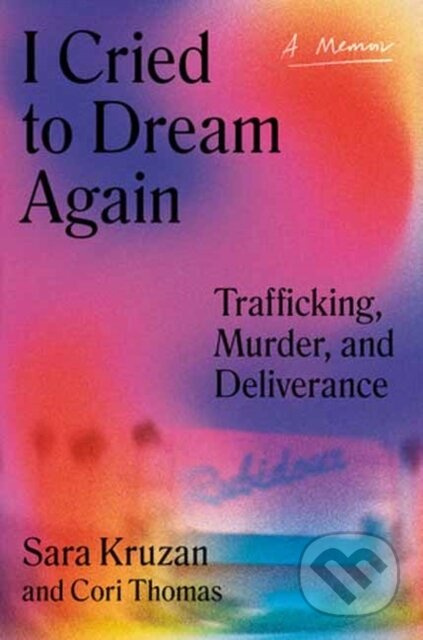 I Cried to Dream Again (Trafficking, Murder, and Deliverance -- A Memoir) - kniha z kategorie Životopisy, reportáže a myšlenky