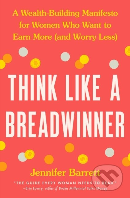 Think Like a Breadwinner (A Wealth-Building Manifesto for Women Who Want to Earn More (and Worry Less))