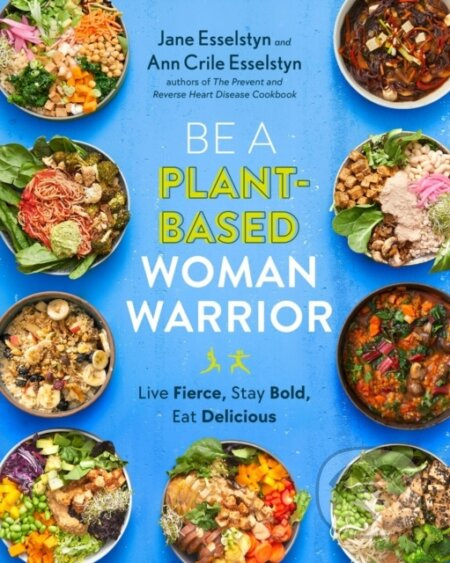 Be A Plant-Based Woman Warrior (Live Fierce, Stay Bold, Eat Delicious) - kniha z kategorie Zdraví a životní styl