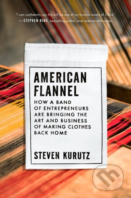 American Flannel (How a Band of Entrepreneurs Are Bringing the Art and Business of Making Clothes Back Home) - kniha z kategorie Byznys a management