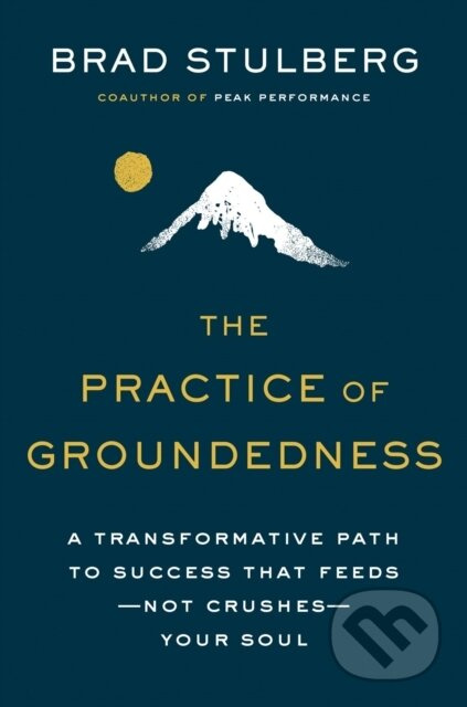 The Practice of Groundedness (A Transformative Path to Success That Feeds - Not Crushes - Your Soul) - kniha z kategorie Byznys a management
