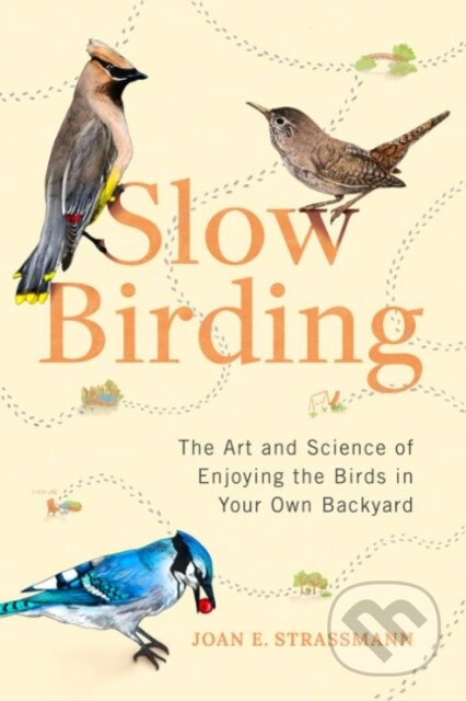 Slow Birding (The Art and Science of Enjoying the Birds in Your Own Backyard) - kniha z kategorie Zdraví a životní styl