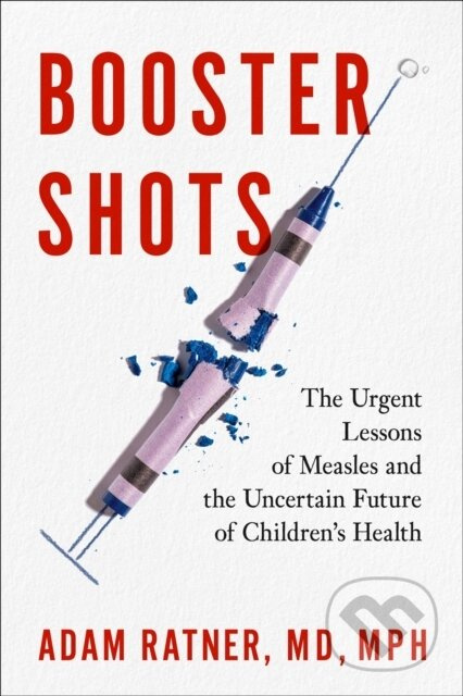 Booster Shots (The Urgent Lessons of Measles and the Uncertain Future of Children's Health) - kniha z kategorie Přírodní vědy a technika