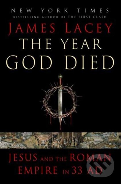 The Year God Died (Jesus and the Roman Empire in 33 AD) - kniha z kategorie História