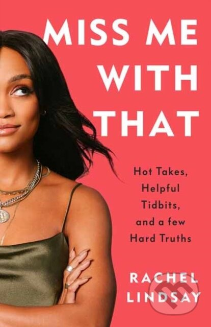 Miss Me with That (Hot Takes, Helpful Tidbits, and a Few Hard Truths) - kniha z kategorie Zdraví a životní styl