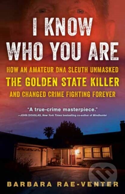 I Know Who You Are (How an Amateur DNA Sleuth Unmasked the Golden State Killer and Changed Crime Fighting Forever) - kniha z kategorie Životopisy,…