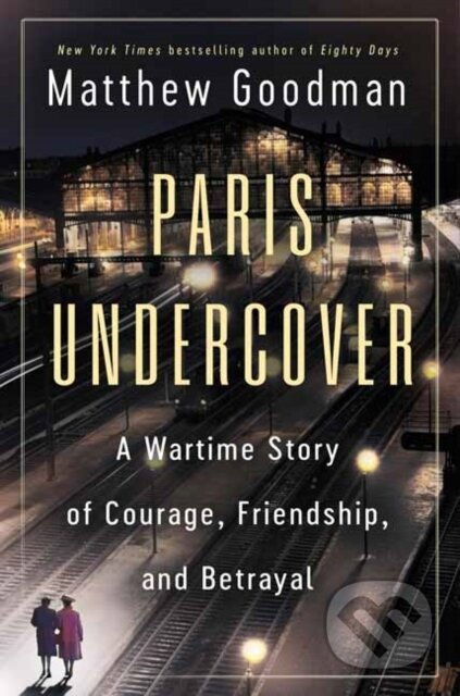 Paris Undercover (A Wartime Story of Courage, Friendship, and Betrayal) - kniha z kategorie Historie