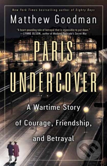 Paris Undercover (A Wartime Story of Courage, Friendship, and Betrayal) - kniha z kategorie História