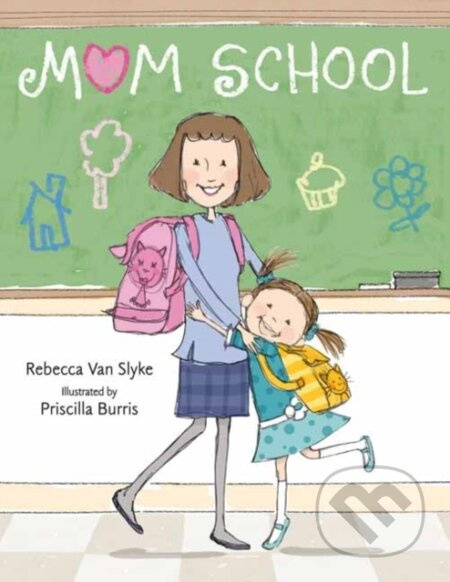 Mom School - Priscilla Burris, Rebecca Van Slyke - kniha z kategorie Pro děti