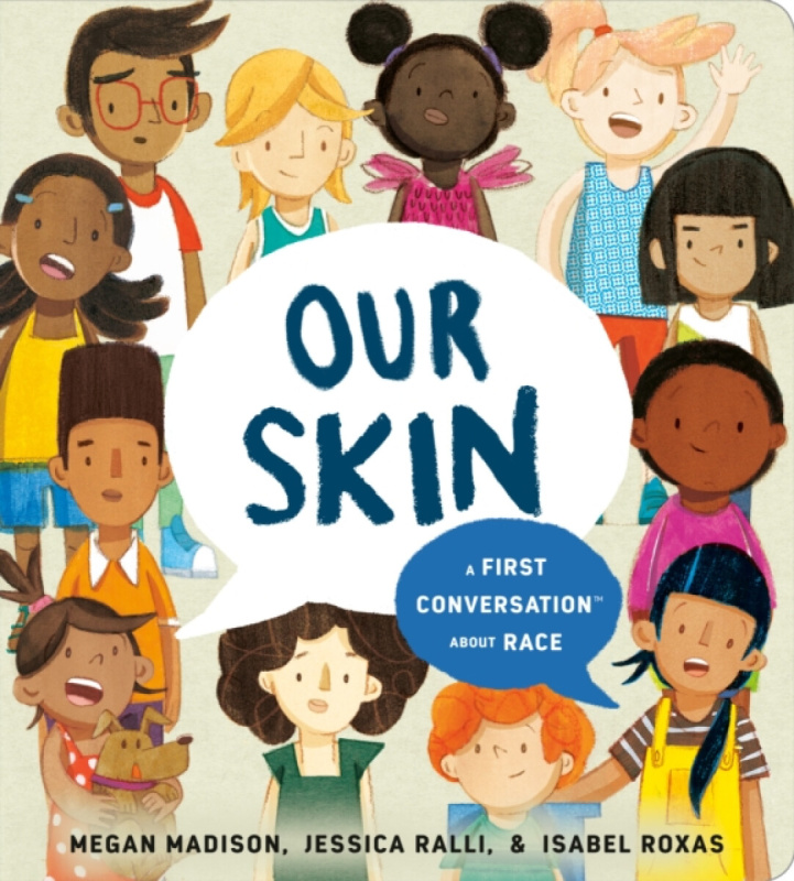 Our Skin: A First Conversation About Race - Jessica Ralli, Megan Madison