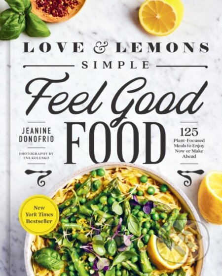 Love and Lemons Simple Feel Good Food (125 Plant-Focused Meals to Enjoy Now or Make Ahead: A Cookbook) - kniha z kategorie Zdraví a životní styl