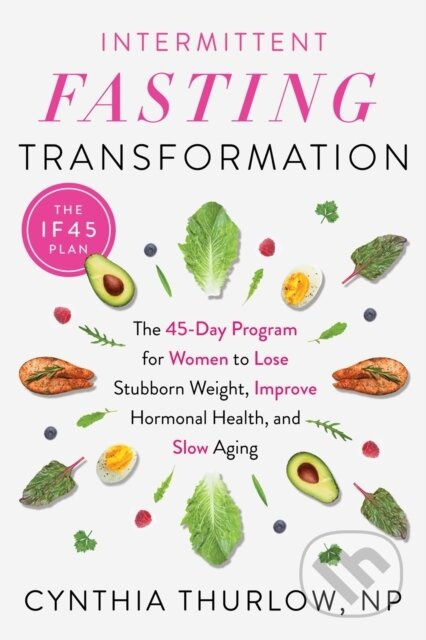 Intermittent Fasting Transformation (The 45-Day Program for Women to Lose Stubborn Weight, Improve Hormonal Health, and Slow Aging) - kniha z…