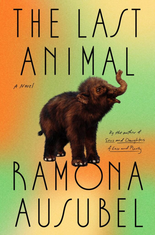 The Last Animal (A Novel) - Ramona Ausubel - kniha z kategorie Společenská beletrie