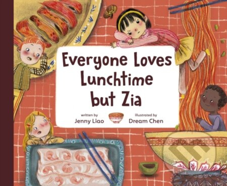 Everyone Loves Lunchtime but Zia - Dream Chen, Jenny Liao - kniha z kategorie Pro děti