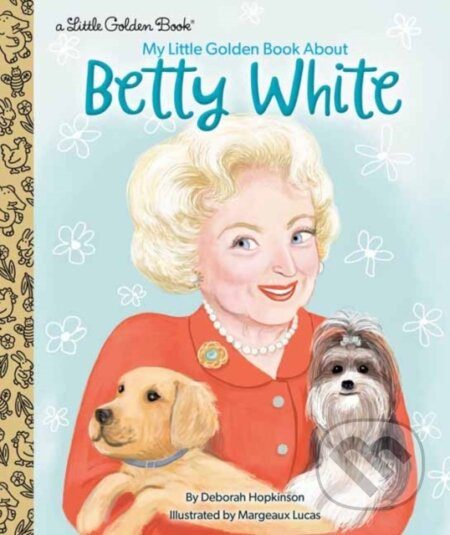 My Little Golden Book About Betty White - Deborah Hopkinson, Margeaux Lucas - kniha z kategorie Pro děti