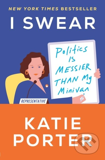I Swear (Politics Is Messier Than My Minivan) - Katie Porter - kniha z kategorie Zdraví a životní styl