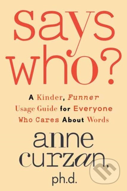 Says Who? (A Kinder, Funner Usage Guide for Everyone Who Cares About Words) - kniha z kategorie Jazykové učebnice a slovníky
