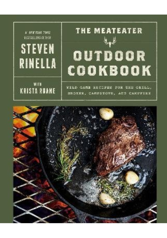 MeatEater Outdoor Cookbook, Wild Game Recipes for the Grill, Smoker, Campstove, and Campfire Random House USA Inc
