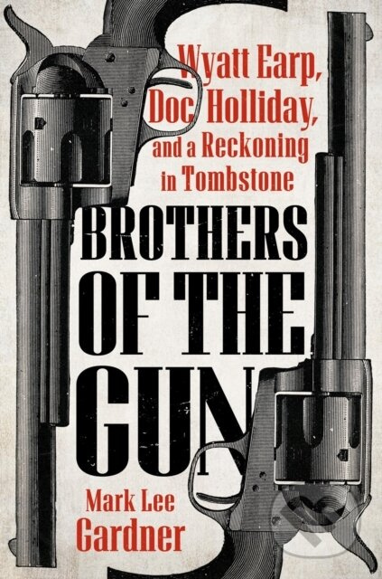 Brothers of the Gun (Wyatt Earp, Doc Holliday, and a Reckoning in Tombstone) - kniha z kategorie Historie
