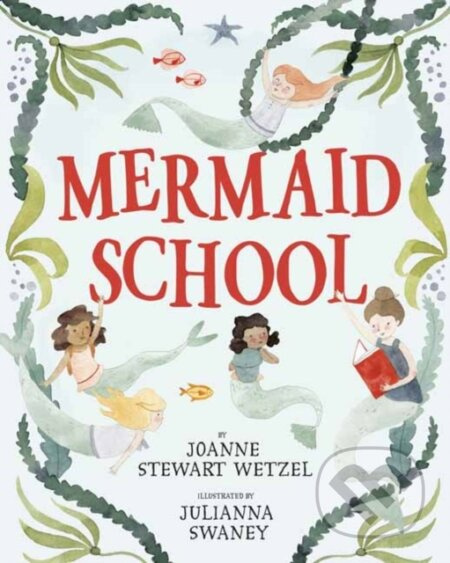 Mermaid School - Joanne Stewart Wetzel, Julianna Swaney - kniha z kategorie Pro děti