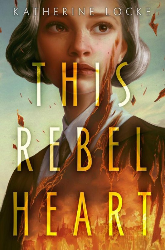 This Rebel Heart -  Katherine Locke