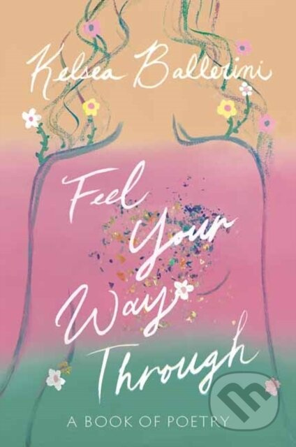 Feel Your Way Through (A Book of Poetry) - Kelsea Ballerini - kniha z kategorie Poezie