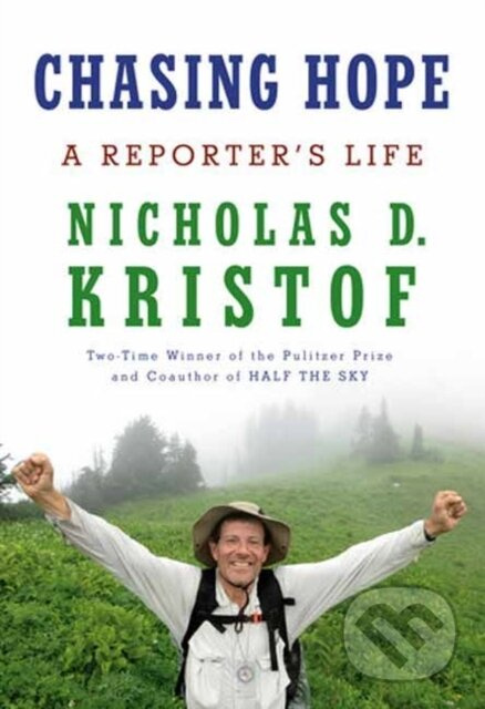 Chasing Hope (A Reporter's Life) - Nicholas D. Kristof - kniha z kategorie Životopisy, reportáže a myšlenky