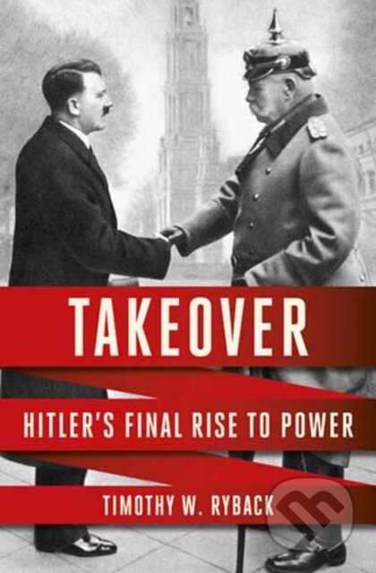 Takeover (Hitler's Final Rise to Power) - Timothy W. Ryback - kniha z kategorie Historie