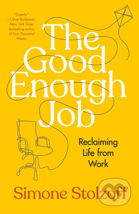 The Good Enough Job (Reclaiming Life from Work) - Simone Stolzoff - kniha z kategorie Seberozvoj