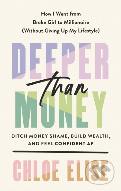 Deeper Than Money (Ditch Money Shame, Build Wealth, and Feel Confident) - kniha z kategorie Motivace a seberozvoj