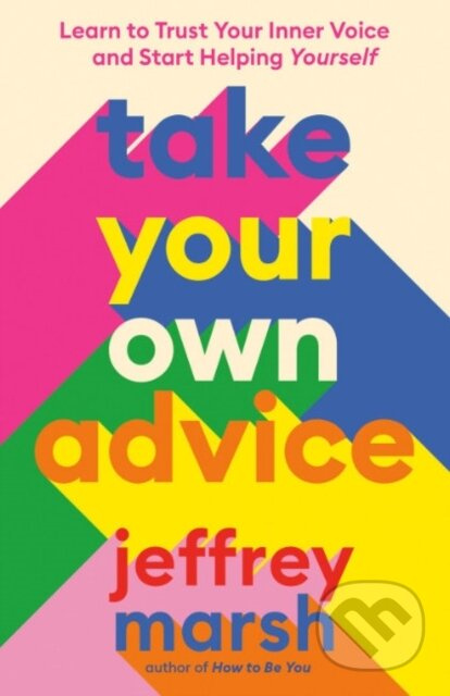 Take Your Own Advice (Learn to Trust Your Inner Voice and Start Helping Yourself) - kniha z kategorie Zdraví a životní styl
