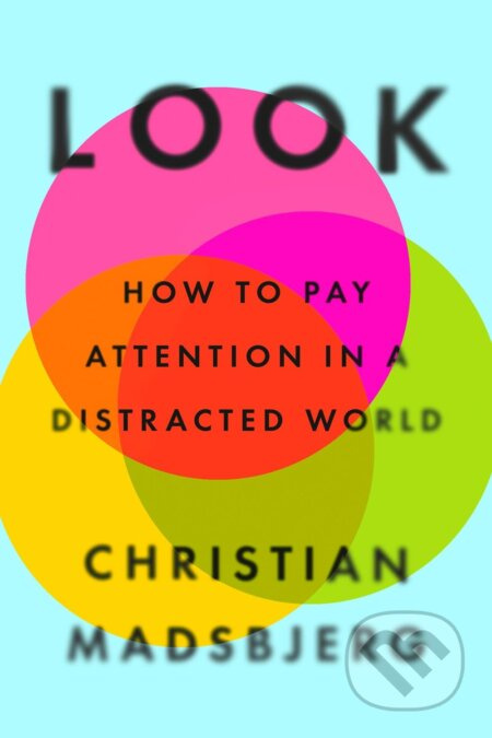 Look (How to Pay Attention in a Distracted World) - Christian Madsbjerg - kniha z kategorie Motivace a seberozvoj