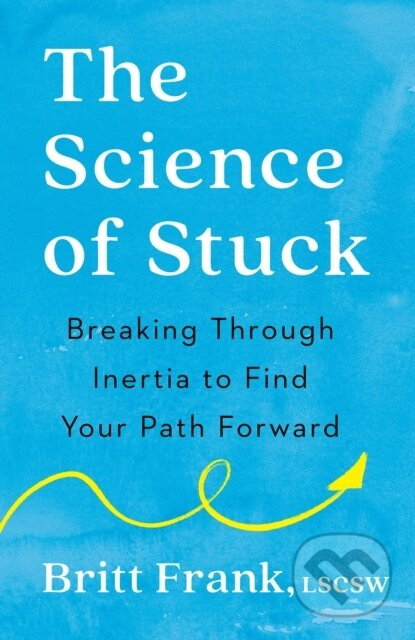 The Science of Stuck (Breaking Through Inertia to Find Your Path Forward) - kniha z kategorie Motivace a seberozvoj