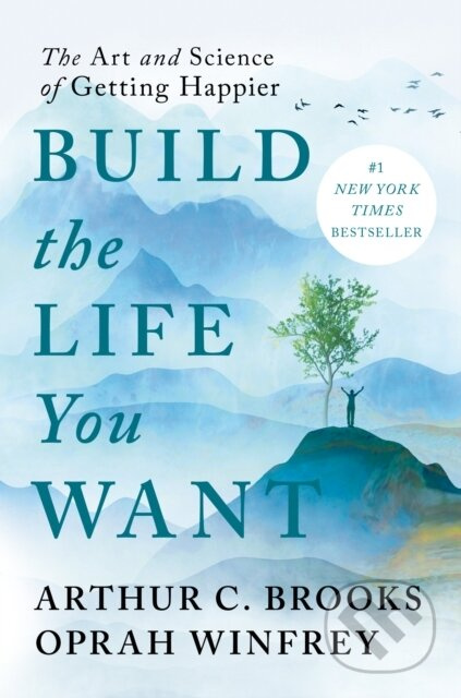 Build the Life You Want (The Art and Science of Getting Happier)