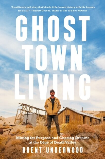 Ghost Town Living (Mining for Purpose and Chasing Dreams at the Edge of Death Valley) - kniha z kategorie Životopisy, reportáže a myšlenky