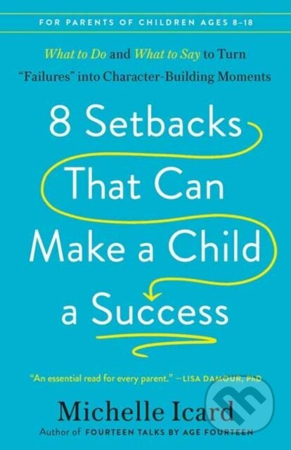 8 Setbacks That Can Make a Child a Success (What to Do and What to Say to Turn "Failures" into Character-Building Moments) - kniha z kategorie Zdraví…
