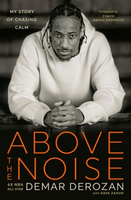 Above the Noise (My Story of Chasing Calm) - Dave Zarum, DeMar DeRozan - kniha z kategorie Životopisy, reportáže a myšlenky