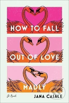 How to Fall Out of Love Madly - Jana Casale - kniha z kategorie Beletrie